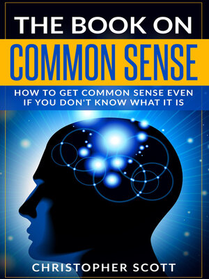 cover image of The Book On Common Sense: How to Get Common Sense Even If You Don't Know What It Is
